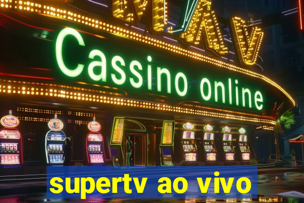 supertv ao vivo